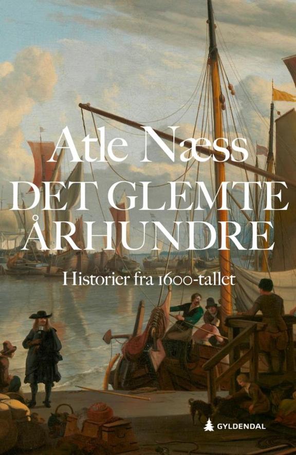 Atle Næss - Det glemte århundre - Historier fra 1600-tallet